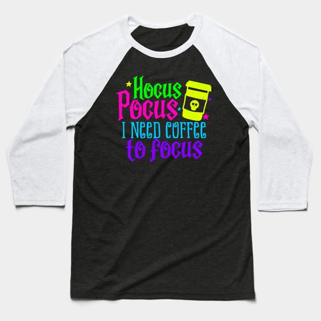 Hocus Pocus I need Coffee to Focus Baseball T-Shirt by MZeeDesigns